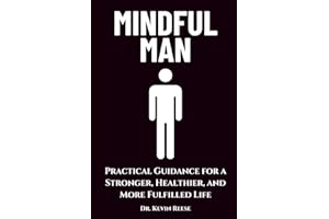 Mindful Man: Practical Guidance for a Stronger, Healthier, and More Fulfilled Life