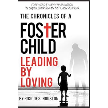 Leading By Loving: Chronicles Of A Foster Child Leading By Loving: Chronicles Of A Foster Child
