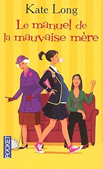 Le Manuel De La Mauvaise Mere Kate Long Babelio