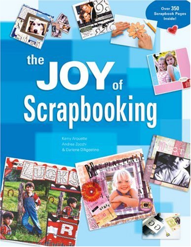 The Joy of Scrapbooking by Kerry Arquette, Andrea Zocchi, Darlene D'Agostino