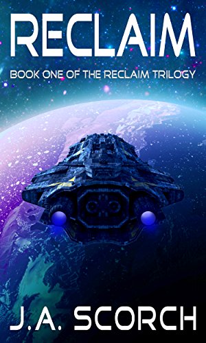 Reclaim: A Science Fiction Alien Invasion Space Opera (The Reclaim Trilogy, Book 1)