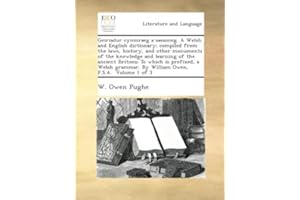 Geiriadur cynmraeg a saesoneg. A Welsh and English dictionary; compiled from the laws, history, and other monuments of the kn