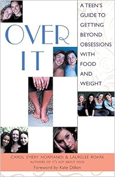 Over It: A Teen's Guide to Getting Beyond Obsessions with Food and Weight Over It: A Teen's Guide to Getting Beyond Obsessions with Food and Weight