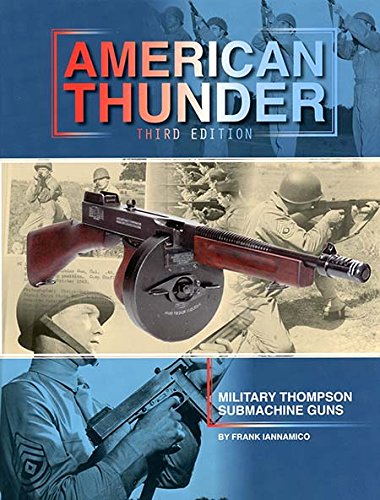 American Thunder: Military Thompson Machine Guns by Frank Iannamico