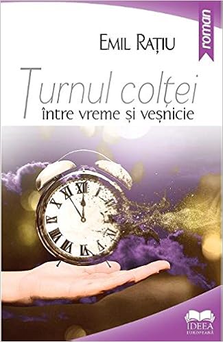 Turnul Coltei Intre Vreme Si Vesnicie Romanian Edition Emil Ratiu 9786065945234 Amazon Com Books