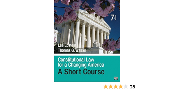 Constitutional Law For A Changing America A Short Course Seventh Edition Epstein Lee Epstein Lee Walker Thomas G 9781506348735 Amazon Com Books