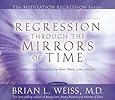 Regression Through The Mirrors of Time (Meditation Regression)
