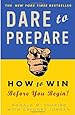 Dare to Prepare: How to Win Before You Begin