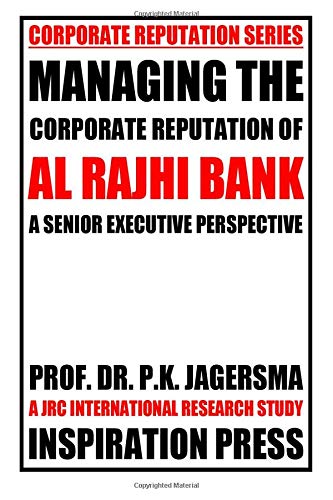 Managing The Corporate Reputation Of Al Rajhi Bank A Senior Executive Perspective Jagersma P K 9781546969105 Amazon Com Books
