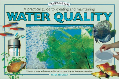 A Practical Guide to Creating and Maintaining Water Quality (Tankmaster Books) by Peter Hiscock