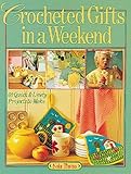 Crocheted Gifts In A Weekend: 70 Quick & Lively Projects to Make by