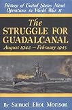 The Struggle for Guadalcanal: August 1942-February 1943 (History of United States Naval Operations in World War II)