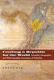 Lina del Castillo, "Crafting a Republic for the World: Scientific, Geographic and Historiographic Inventions of Colombia" (U Nebraska Press, 2018)