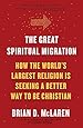 The Great Spiritual Migration: How the World's Largest Religion Is Seeking a Better Way to Be Christian
