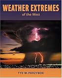 Weather Extremes of the West, Tye W. Parzybok, 0878424733