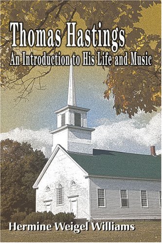 Thomas Hastings: An Introduction to His Life and Music