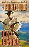 To The Cache La Poudre  (Buckskin Chronicles Book 7)