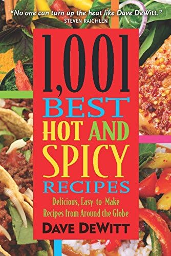 1,001 Best Hot and Spicy Recipes: Delicious, Easy-to-Make Recipes from Around the Globe (1,001 Best Recipes)