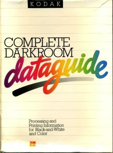 Kodak Complete Darkroom Dataguide Kodak Complete Darkroom Dataguide