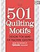 501 Quilting Motifs: Designs for Hand or Machine Quilting from the Editors of Quiltmaker Magazine by That Patchwork Place