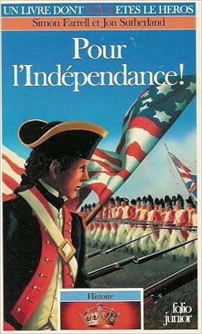 Amazon Fr Pour L Independance Collection Un Livre Dont Vous Etes Le Heros N 485 Serie Histoire 4 Farrell Simon Sutherland Jon Collicutt A Paul Degolf C Livres