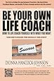 Be Your Own Life Coach: How to Life Coach Yourself Into What You Want