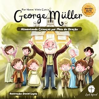 George Muller: Alimentando Crianças por Meio da Oração