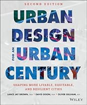 Urban Design for an Urban Century: Shaping More Livable; Equitable; and Resilient Cities