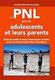 La PNL pour les adolescents et leurs parents: Gérer les conflits et mieux communiquer en famille (F by 