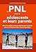 La PNL pour les adolescents et leurs parents: Gérer les conflits et mieux communiquer en famille (F by 