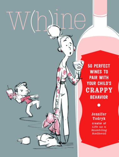 W(H)INE: 50 Perfect Wines to Pair with Your Child's Rotten Behavior