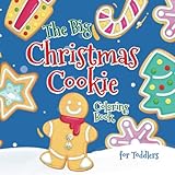 The Big Christmas Cookie Coloring Book For Toddlers: Full of Large Simple Fun Holiday Cookies to Color by Global Peach