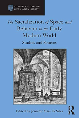 Download The Sacralization of Space and Behavior in the Early Modern World: Studies and Sources (St Andrews Studies in Reformation History) (English Edition) PDF