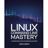 Linux Command Line Mastery: A Comprehensive Guide for Beginners and Beyond