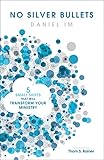 No Silver Bullets: Five Small Shifts that will Transform Your Ministry by Daniel Im, Thom S. Rainer