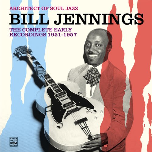 Architect Of Soul Jazz Bill Jennings. The Complete Early Recordings 1951-1957