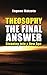 Theosophy, The Final Answer by 