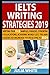 IELTS WRITING STRATEGIES 2019: Writing Task 1 + 2 Samples, Phrases, Synonyms, Collocations, Academic Words List, Tips And Guides To Increase Your Score To 8.0+