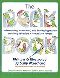 The Beak Book: Understanding, Preventing, and Solving Aggression and Biting Behaviors in Companion Parrots by
