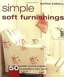 Simple Soft Furnishings: 50 Stylish Sewing Projects to Transform Your Home by Katrin Cargill
