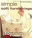 Simple Soft Furnishings: 50 Stylish Sewing Projects to Transform Your Home by Katrin Cargill