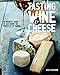 Tasting Wine and Cheese: An Insider's Guide to Mastering the Principles of Pairing by Adam Centamore