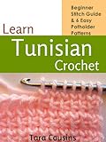 Learn Tunisian Crochet: Beginner Stitch Guide & 6 Easy Potholder Patterns (Tiger Road Crafts Book 2) by Tara Cousins