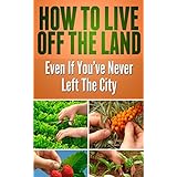 How to Live Off the Land Even if You've Never Left the City