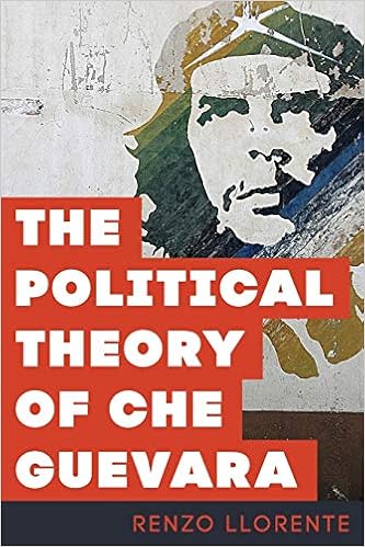 The Political Theory Of Che Guevara Llorente Deaprtment Of Philosophy Saint Louis University Renzo 9781783487172 Amazon Com Books