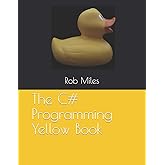 The C# Programming Yellow Book: Learn to program in C# from first principles