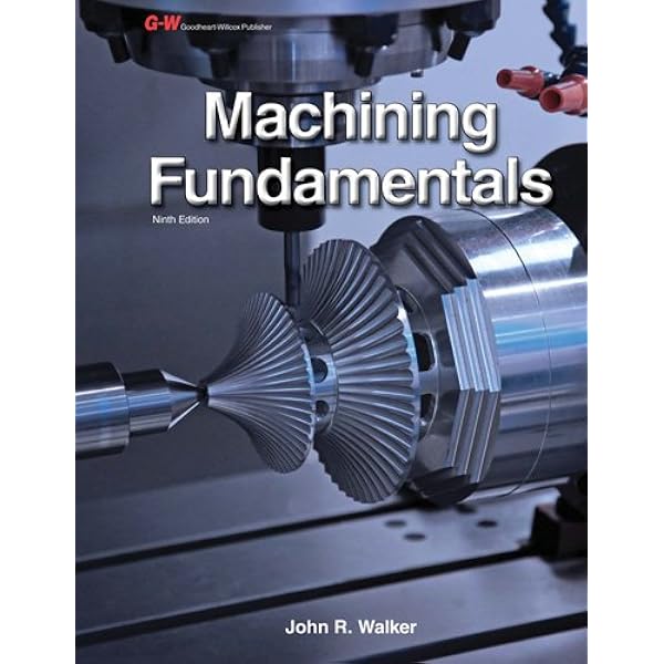 Machining Fundamentals　MACHINING FUNDAME Machining Fundamentals: Walker, John R., Dixon, Bob