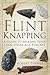 Flint Knapping: A Guide to Making Your Own Stone Age Tool Kit by Robert Turner