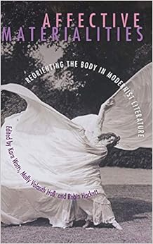 Affective Materialities: Reorienting the Body in Modernist Literature Affective Materialities: Reorienting the Body in Modernist Literature