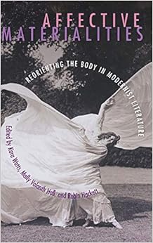 Affective Materialities: Reorienting the Body in Modernist Literature